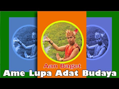 Lagu Dayak Aan Baget - Ame Lupa Adat Budaya (Official Music Video )