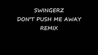 SWINGERZ - DON&#39;T PUSH ME AWAY