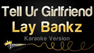 Download lagu Lay Bankz - Tell Ur Girlfriend (Karaoke Version) mp3