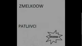 Zmelkoow - Patljivci