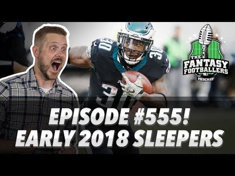 Fantasy Football 2018 - Early 2018 Sleepers, Hype Train - Ep. #555