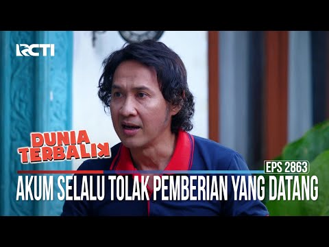 Akum Selalu Tolak Pemberian Yang Datang - Dunia Terbalik