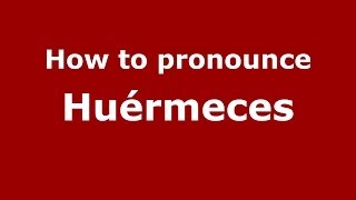 How to pronounce Huérmeces