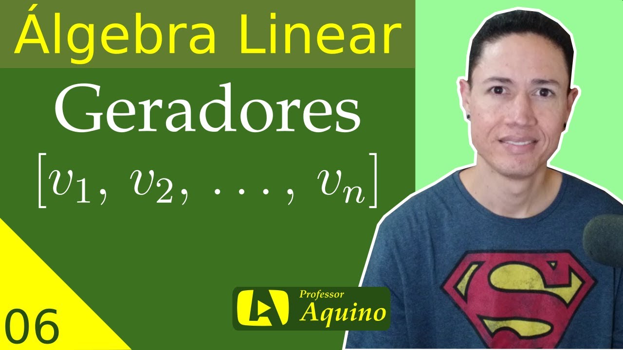 Geradores e Subespaço gerado. | 06 - Álgebra Linear.