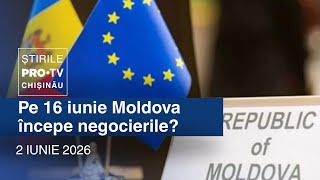 Știrile PRO TV (ORA 20:00) | PE 16 IUNIE MOLDOVA ÎNCEPE NEGOCIERILE? | Moldova