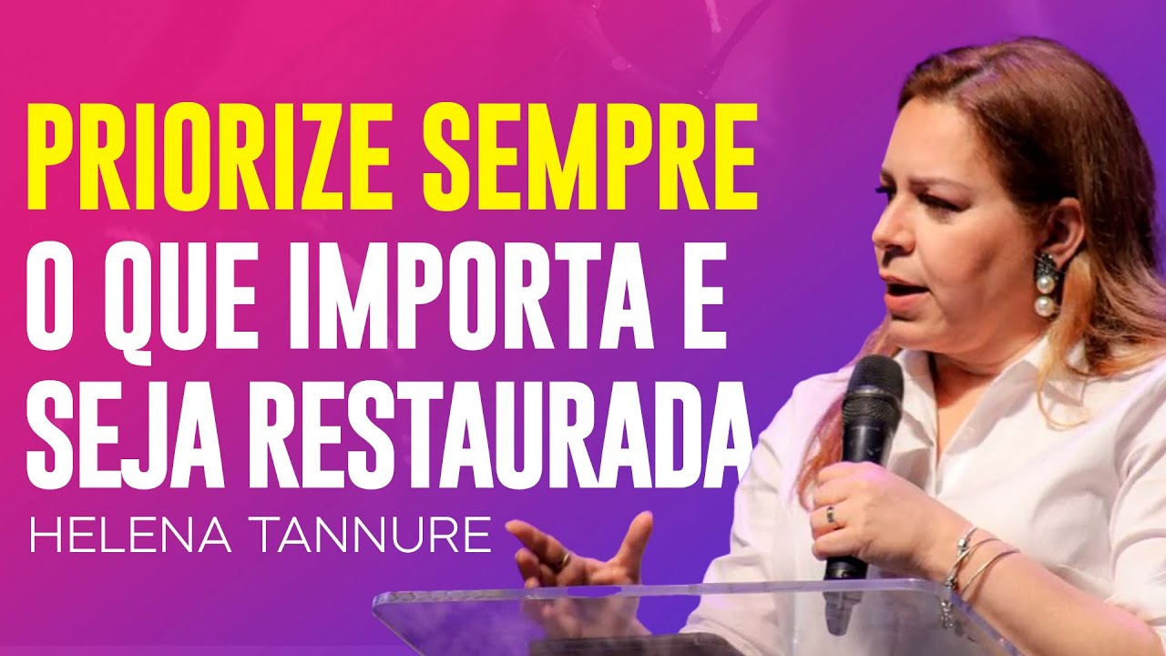 Helena Tannure - PRIORIZE O QUE REALMENTE IMPORTA E VOCÊ SERÁ ABENÇOADA