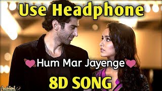 Hum Mar Jayenge | 8D Song | Tulsi Kumar, Arijit Singh | Music Live-India