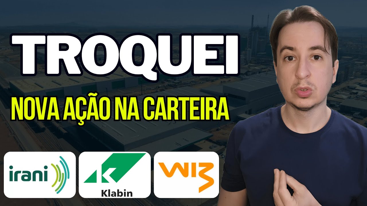 Comprei Nova Ação pra Carteira, Por que vendi outra? Rani3 Irani, Klbn4 Klabin e Wizc3 Wiz