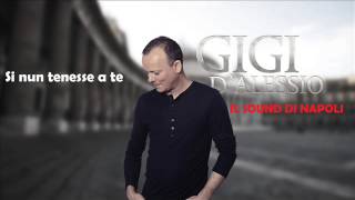 Gigi D&#39;Alessio - Si nun tenesse a te