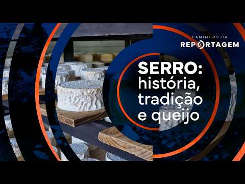 Serro: história, tradição e queijo | Caminhos da Reportagem
