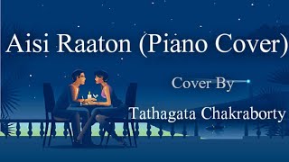 AISI RAATON (PIANO COVER) || ANUPAM ROY || COVER BY _ TATHAGATA CHAKRABORTY