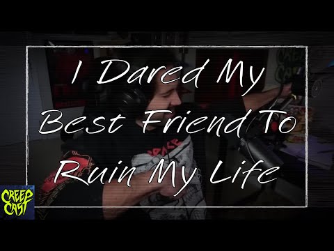 CreepCast: Funny Moments (I Dared My Best Friend To Ruin My Life)