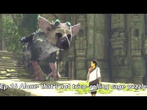 THE LAST GUARDIAN WALKTHROUGH PART 16 / NO COMMENTARY/ ALONE- THATS NOT TRICO- ROLLING CAGE PUZZLE