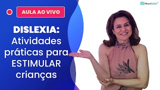 DISLEXIA: Atividades práticas para ESTIMULAR crianças | Lives NeuroSaber
