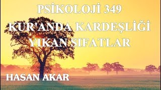 Hasan Akar - Psikoloji 349 - Kur'anda Kardeşliği Yıkan Sıfatlar