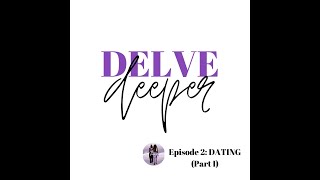 S01E02: It's Layered | Delve Deeper on... Dating (Part I)