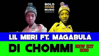 Lil Meri Di Chommie ft Magabula (New Hit 2019)