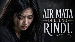 Download lagu AIR MATA DI UJUNG RINDU π mp3 Download lagu AIR MATA DI UJUNG RINDU π mp3