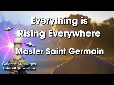 Everything is Rising Everywhere ~ Master Saint Germain