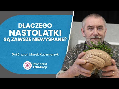 Rytm dobowy, sen nastolatka i szkoła | Prof. Marek Kaczmarzyk | Podcast EduAkcji #9