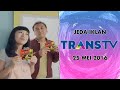 Jeda Iklan Trans TV 25 Mei 2016