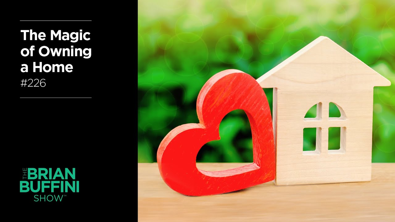 The Magic of Owning a Home #226 | The Brian Buffini Show