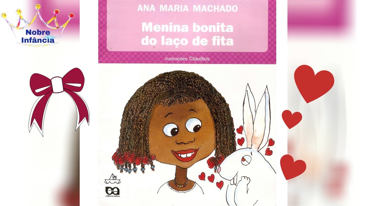 MENINA BONITA DO LAÇO DE FITA – ANA MARIA MACHADO – HISTÓRIA INFANTIL – LEITURA INFANTIL – INCLUSÃO