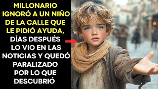 MILLONARIO IGNORÓ A UN NIÑO DE LA CALLE QUE LE PIDIÓ AYUDA, DÍAS DESPUÉS LO VIO EN LAS NOTICIAS