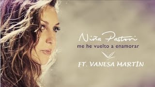 Niña Pastori (ft.Vanesa Martín) - Me he vuelto a enamorar