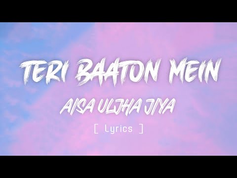 Teri Baaton Mein Aisa Uljha Jiya ( Lyrics ) | Hindi New Song