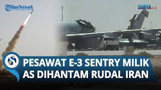 Rudal Iran Hantam Pangkalan AS di Arab, Pesawat Kendali Udara Tercanggih AS E-3 AWARCS Terbelah