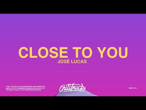 José Lucas – Close to You (Lyrics)