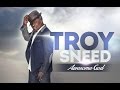 AWESOME GOD TROY SNEED By EydelyWorshipLivingGodChannel