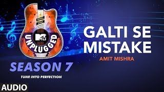 Galti Se Mistake Unplugged Full Audio | MTV Unplugged Season 7 |  Amit Mishra