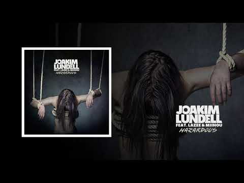 Joakim Lundell ft  Lazee & Miinou  - Hazardous - Official Audio