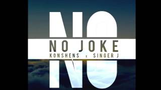 KONSHENS ft. SINGER J - NO JOKE {HIT GRUVES MUSIC / SUBKONSHUS MUSIC} may 2016