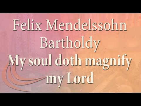 Felix Mendelssohn Bartholdy (1809-1847): My soul doth magnify the Lord (Op. 69,3)