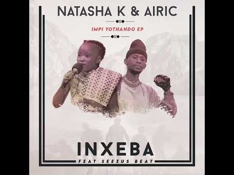 Inxeba - Natasha K & Airic ft Seezus Beats (Track 5 of 5 #ImpiYothando Ep❗)