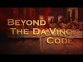 Beyond The DaVinci Code