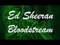 Ed Sheeran - Bloodstream (Lyrics) 