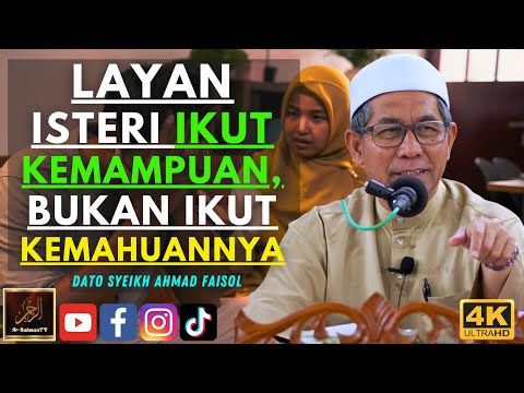 Dato Syeikh Ahmad Faisol - LAYAN ISTERI IKUT KEMAMPUAN, BUKAN IKUT KEMAHUANNYA