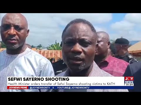 Sefwi Sayerno Shooting: Health Minister orders transfer of victims to KATH | JoyNews Prime