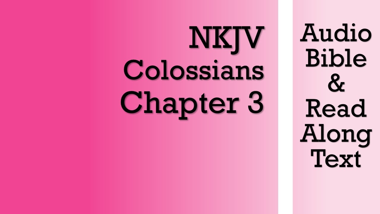 Colossians 3 - NKJV (Audio Bible & Text)
