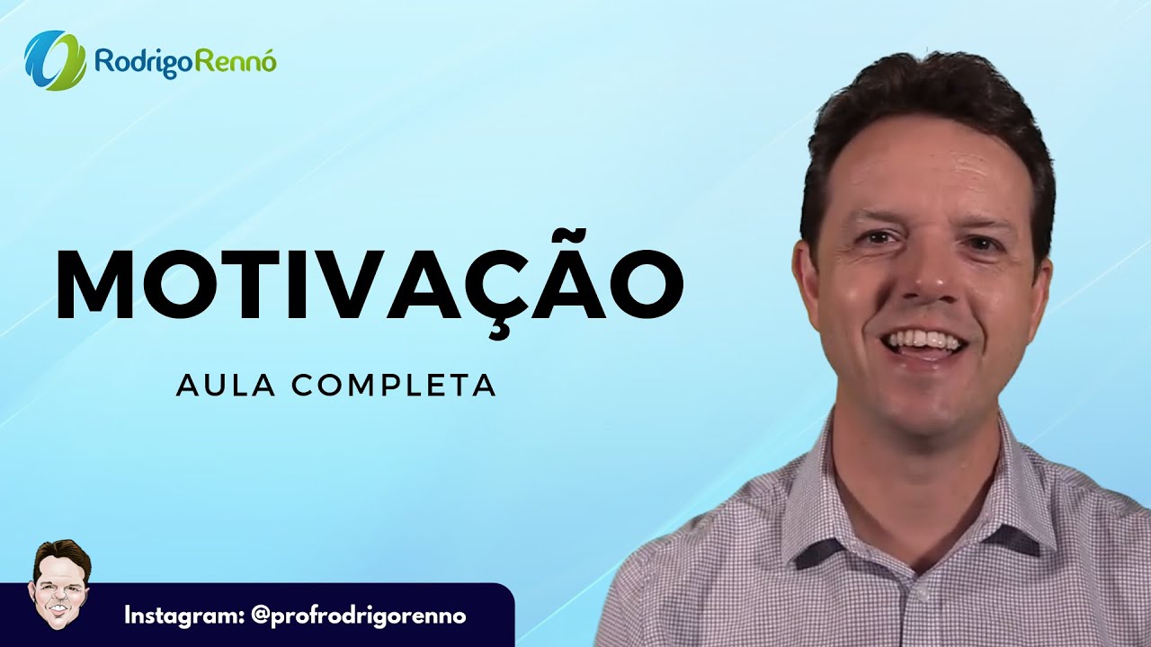 Teorias de Motivação - Aula Completa - Prof. Rodrigo Rennó