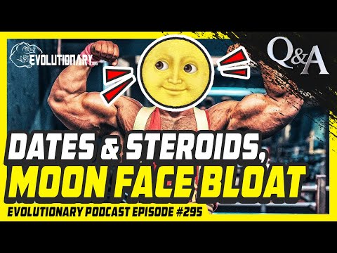 Evolutionary Podcast Episode #295 - [Q&A] Dates and Steroids, Moon face bloat