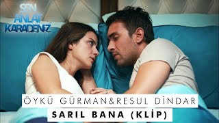 Sarıl Bana - Öykü Gürman &amp; Resul Dindar - Sen Anlat Karadeniz 22. Bölüm