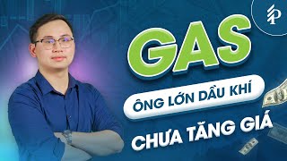 GAS: Doanh nghiệp đầu ngành Dầu khí hưởng lợi từ Nâng hạng thị trường