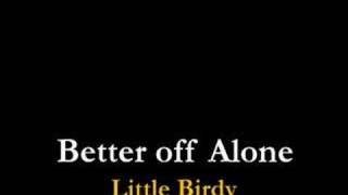 Little Birdy - Better Off Alone