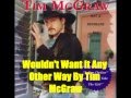 Wouldn't Want It Any Other Way By Tim McGraw *Lyrics in description*
