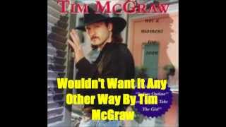 Wouldn't Want It Any Other Way By Tim McGraw *Lyrics in description*